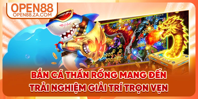 Bắn cá Thần Rồng mang đến trải nghiệm giải trí trọn vẹn Bắn cá Thần Rồng mang đến trải nghiệm giải trí trọn vẹn