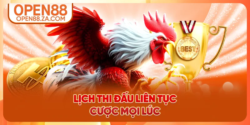 Lịch thi đấu liên tục, người tham gia có thể cược mọi lúc Lịch thi đấu liên tục, người tham gia có thể cược mọi lúc