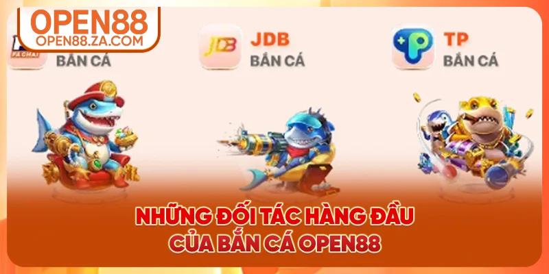 Những đối tác hàng đầu của bắn cá OPEN88 Những đối tác hàng đầu của bắn cá OPEN88