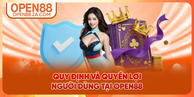 Quy định và quyền lợi người dùng tại OPEN88 Quy định và quyền lợi người dùng tại OPEN88