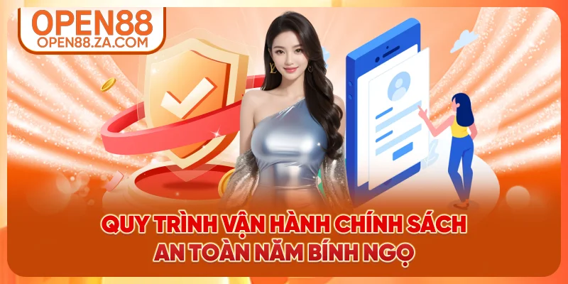 Quy trình vận hành chính sách an toàn tại OPEN88 Quy trình vận hành chính sách an toàn tại OPEN88