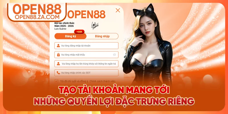 Tạo tài khoản mang tới những quyền lợi đặc trưng riêng Tạo tài khoản mang tới những quyền lợi đặc trưng riêng