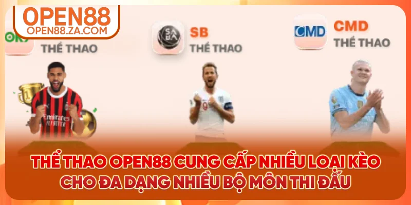 Thể thao OPEN88 cung cấp nhiều loại kèo cho đa dạng cho nhiều bộ môn thi đấu Thể thao OPEN88 cung cấp nhiều loại kèo cho đa dạng cho nhiều bộ môn thi đấu