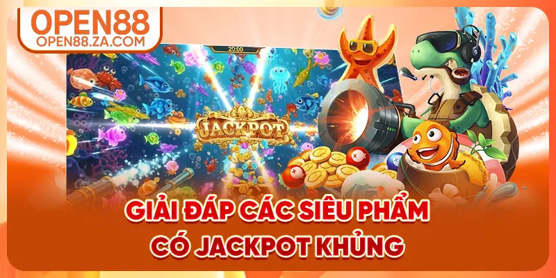 Giải đáp các siêu phẩm có jackpot khủng