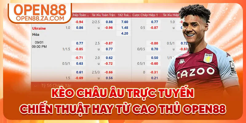 Kèo Châu Âu Trực Tuyến - Chiến Thuật Hay Từ Cao Thủ OPEN88