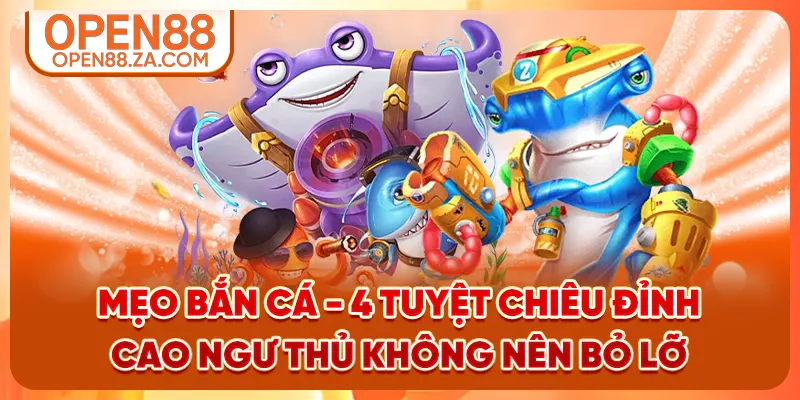Mẹo Bắn Cá - 4 Tuyệt Chiêu Đỉnh Cao Ngư Thủ Không Nên Bỏ Lỡ