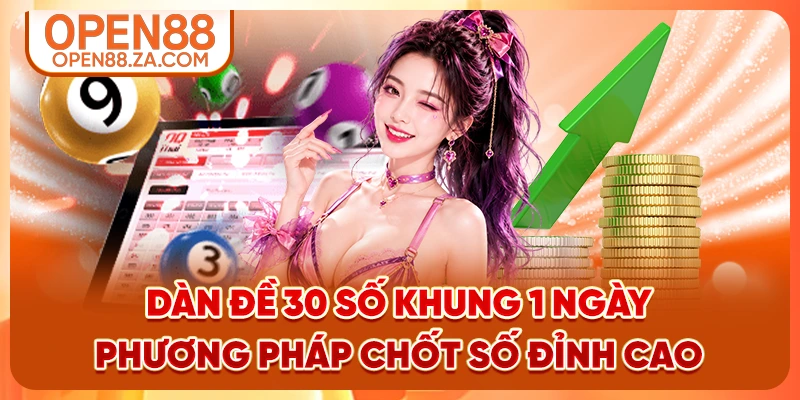 Dàn Đề 30 Số Khung 1 Ngày - Phương Pháp Chốt Số Đỉnh Cao