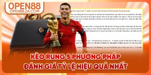 Kèo Rung 5 Phương Pháp Đánh Giá Tỷ Lệ Hiệu Quả Nhất
