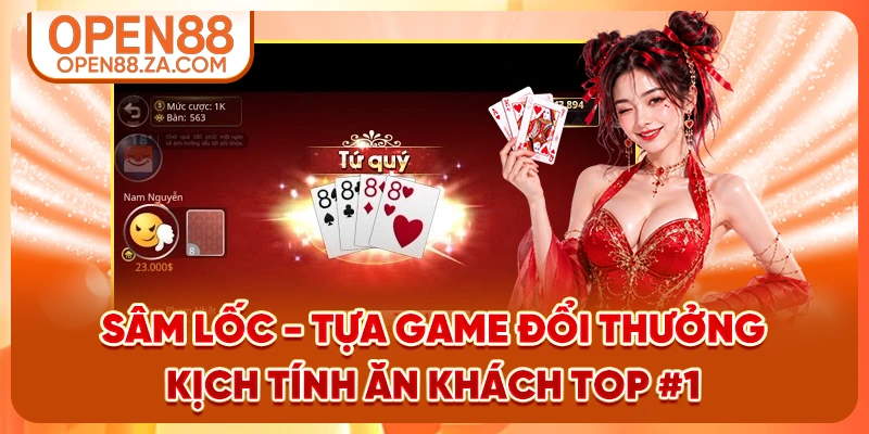 Sâm Lốc - Tựa Game Đổi Thưởng Kịch Tính Ăn Khách Top #1