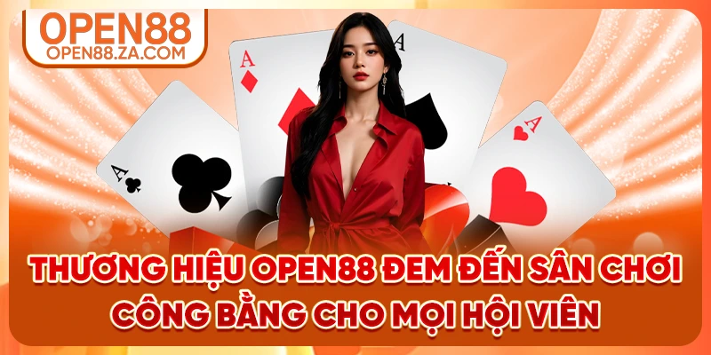 Thương hiệu OPEN88 đem đến sân chơi công bằng cho mọi hội viên