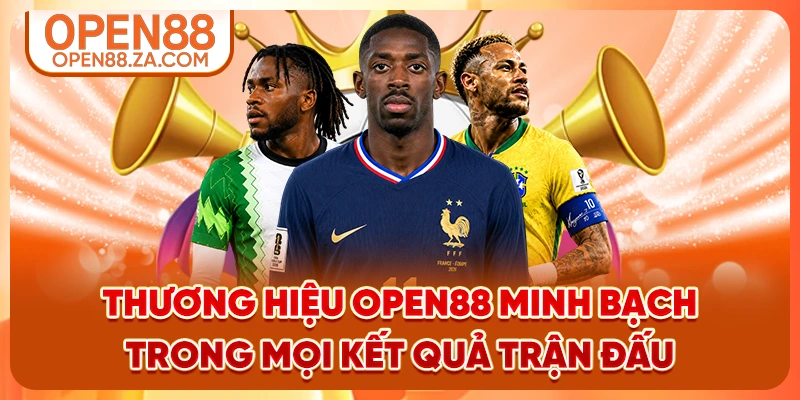 Thương hiệu OPEN88 minh bạch trong mọi kết quả trận đấu